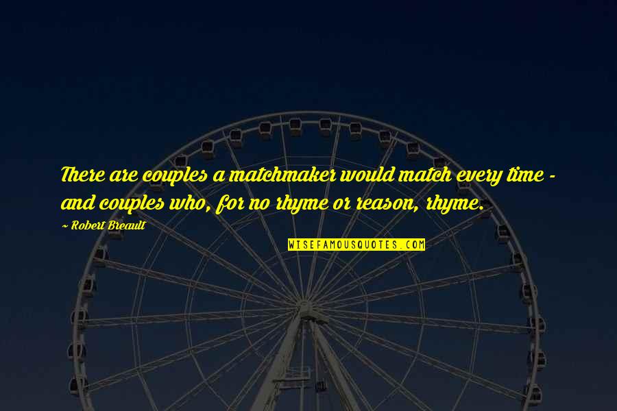 In New Relationship Quotes By Robert Breault: There are couples a matchmaker would match every