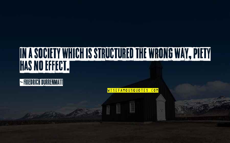 In No Way Quotes By Friedrich Durrenmatt: In a society which is structured the wrong