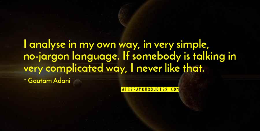 In No Way Quotes By Gautam Adani: I analyse in my own way, in very