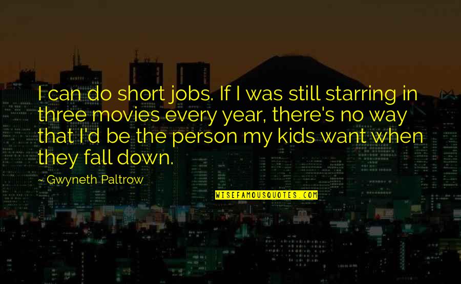 In No Way Quotes By Gwyneth Paltrow: I can do short jobs. If I was