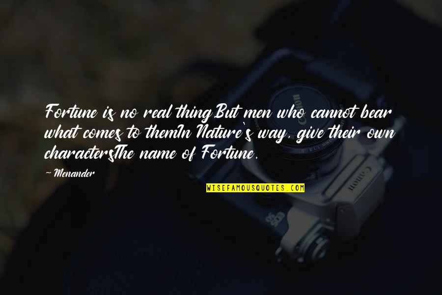 In No Way Quotes By Menander: Fortune is no real thing.But men who cannot
