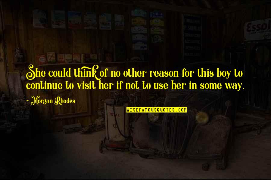 In No Way Quotes By Morgan Rhodes: She could think of no other reason for