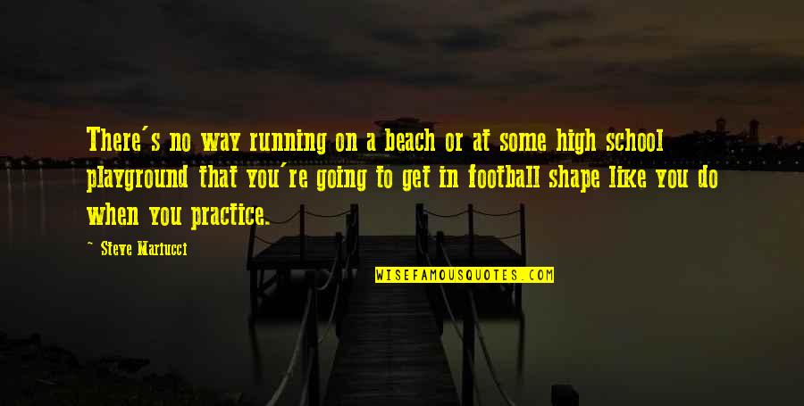 In No Way Quotes By Steve Mariucci: There's no way running on a beach or