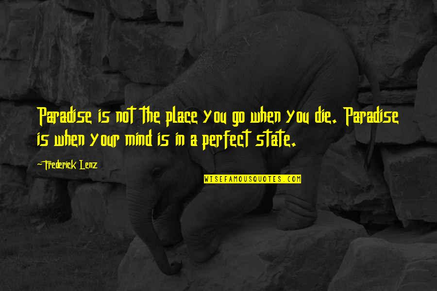 In Not Perfect Quotes By Frederick Lenz: Paradise is not the place you go when