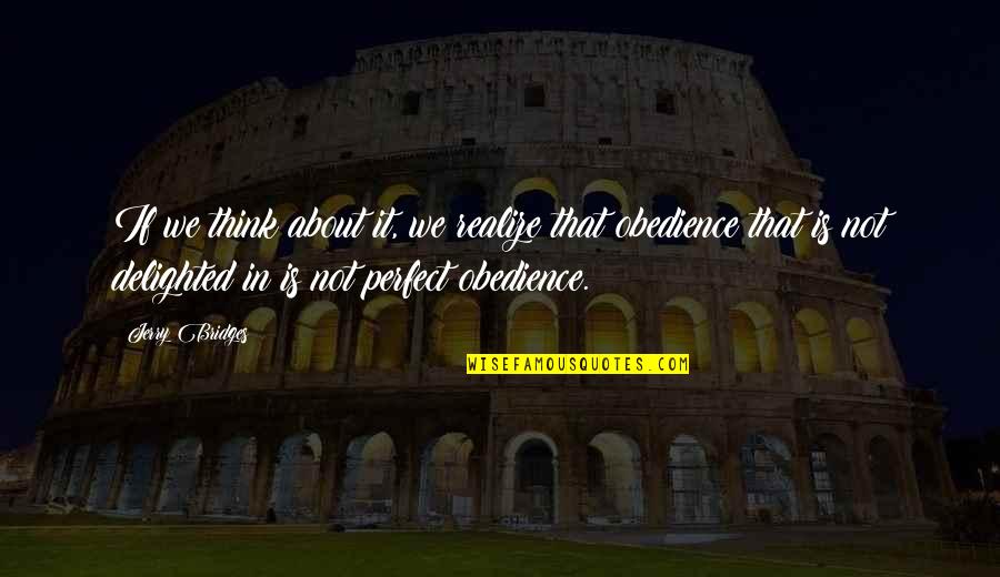 In Not Perfect Quotes By Jerry Bridges: If we think about it, we realize that