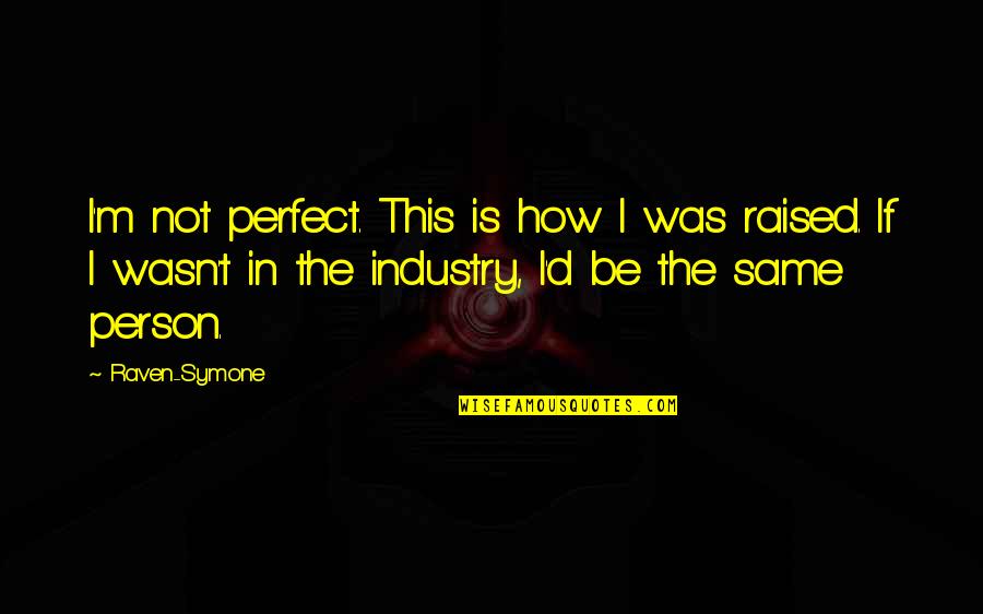In Not Perfect Quotes By Raven-Symone: I'm not perfect. This is how I was