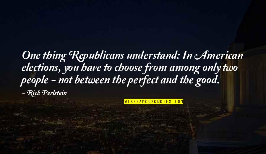 In Not Perfect Quotes By Rick Perlstein: One thing Republicans understand: In American elections, you