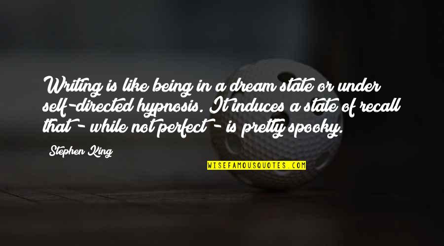 In Not Perfect Quotes By Stephen King: Writing is like being in a dream state