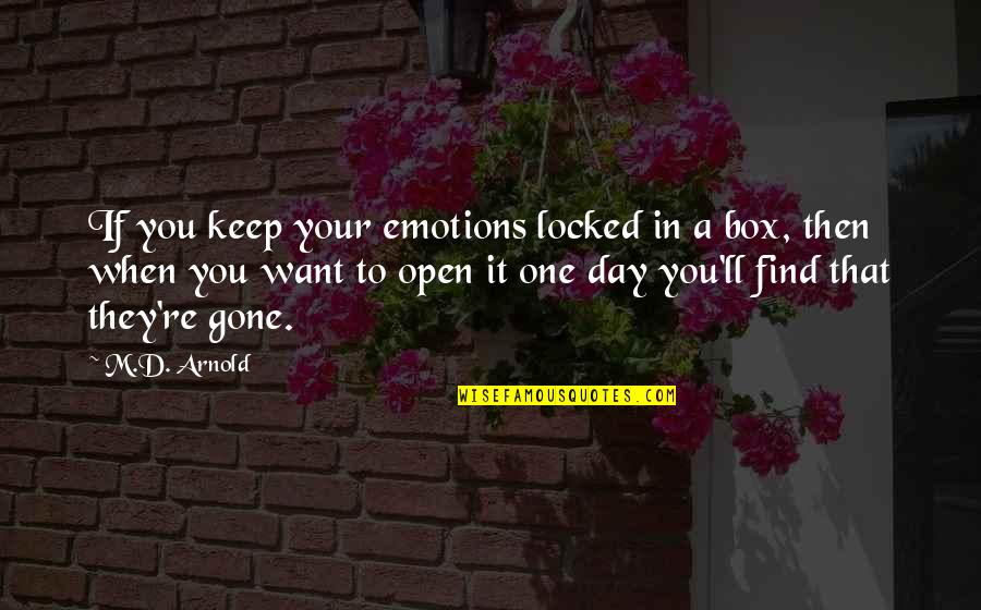 In One Day Quotes By M.D. Arnold: If you keep your emotions locked in a