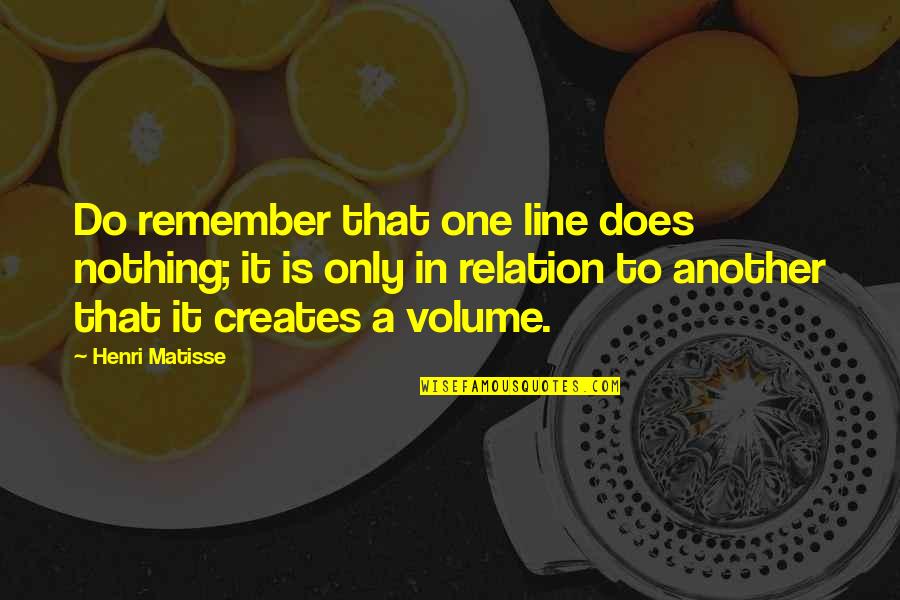 In One Line Quotes By Henri Matisse: Do remember that one line does nothing; it