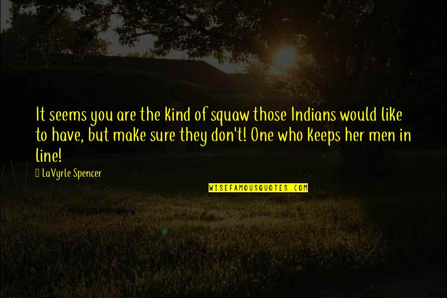 In One Line Quotes By LaVyrle Spencer: It seems you are the kind of squaw