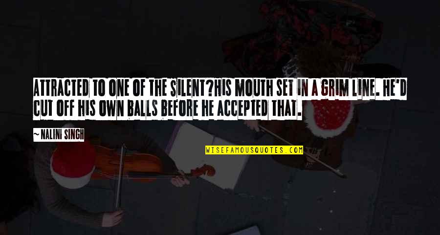 In One Line Quotes By Nalini Singh: Attracted to one of the Silent?His mouth set