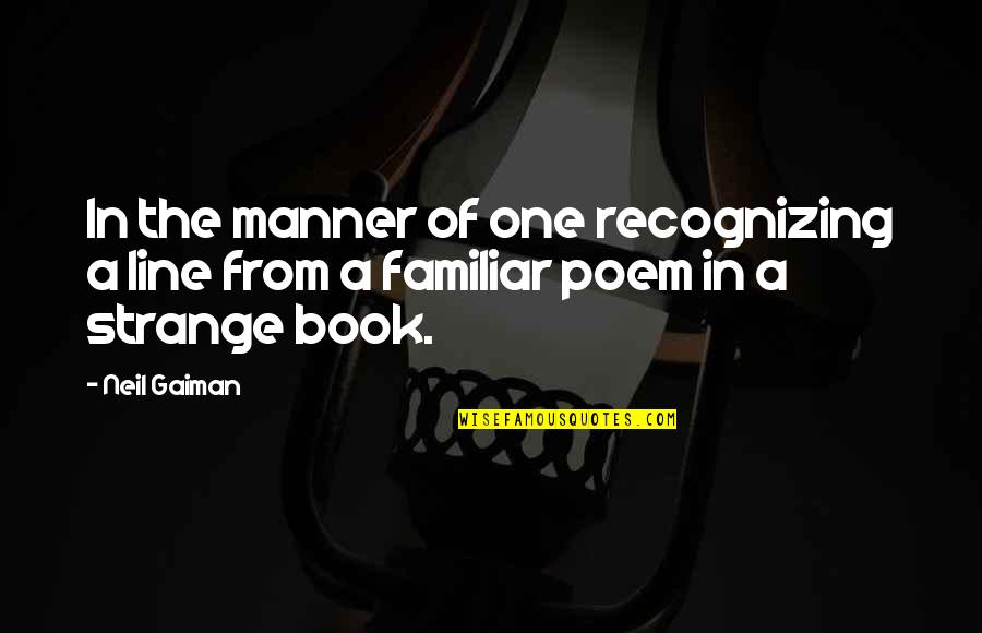 In One Line Quotes By Neil Gaiman: In the manner of one recognizing a line