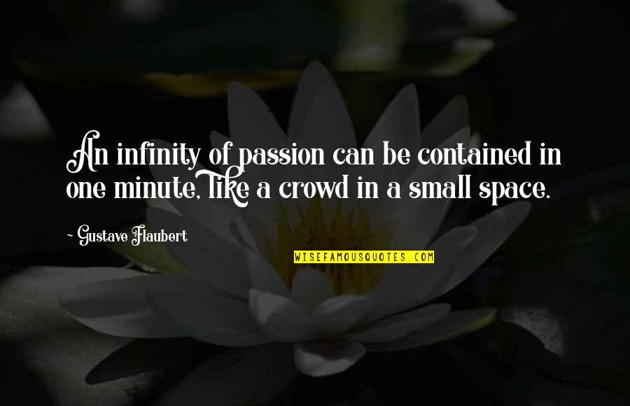 In One Minute Quotes By Gustave Flaubert: An infinity of passion can be contained in