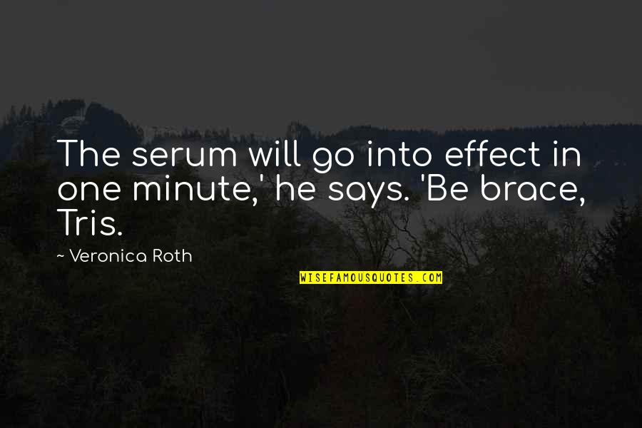 In One Minute Quotes By Veronica Roth: The serum will go into effect in one