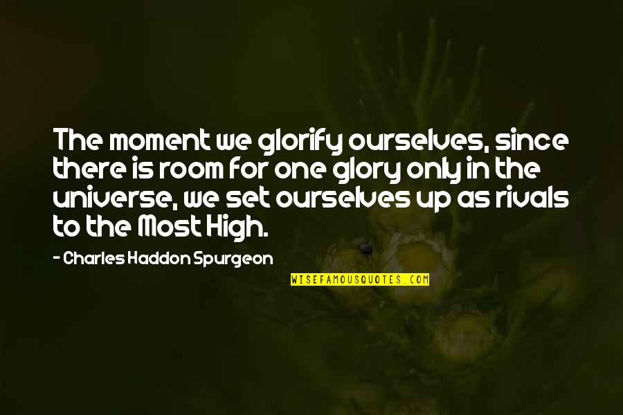 In One Moment Quotes By Charles Haddon Spurgeon: The moment we glorify ourselves, since there is