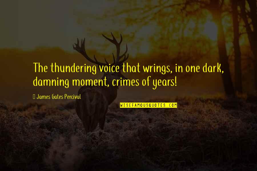 In One Moment Quotes By James Gates Percival: The thundering voice that wrings, in one dark,