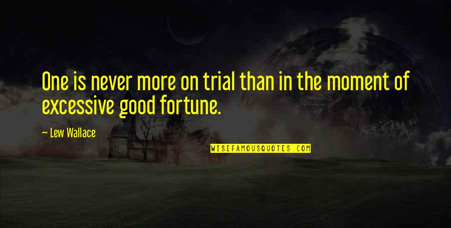 In One Moment Quotes By Lew Wallace: One is never more on trial than in