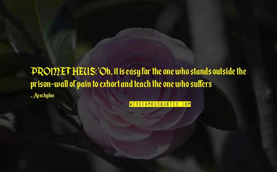 In One Respect Ill Thy Assistant Be Quote Quotes By Aeschylus: PROMETHEUS: 'Oh, it is easy for the one In One Respect Ill Thy Assistant Be Quote Quotes By Aeschylus: PROMETHEUS: 'Oh, it is easy for the one