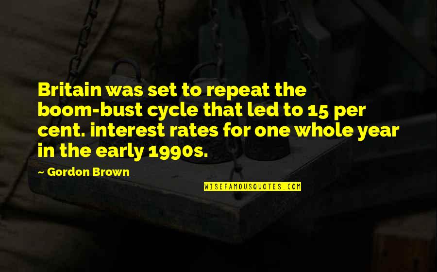 In One Year Quotes By Gordon Brown: Britain was set to repeat the boom-bust cycle