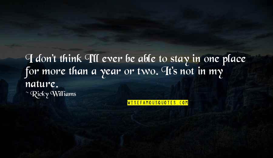 In One Year Quotes By Ricky Williams: I don't think I'll ever be able to