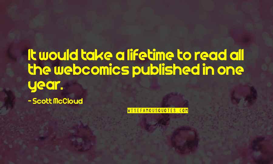 In One Year Quotes By Scott McCloud: It would take a lifetime to read all