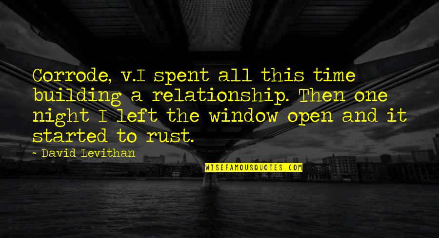 In Open Relationship Quotes By David Levithan: Corrode, v.I spent all this time building a