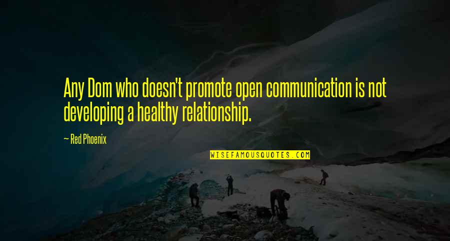 In Open Relationship Quotes By Red Phoenix: Any Dom who doesn't promote open communication is In Open Relationship Quotes By Red Phoenix: Any Dom who doesn't promote open communication is