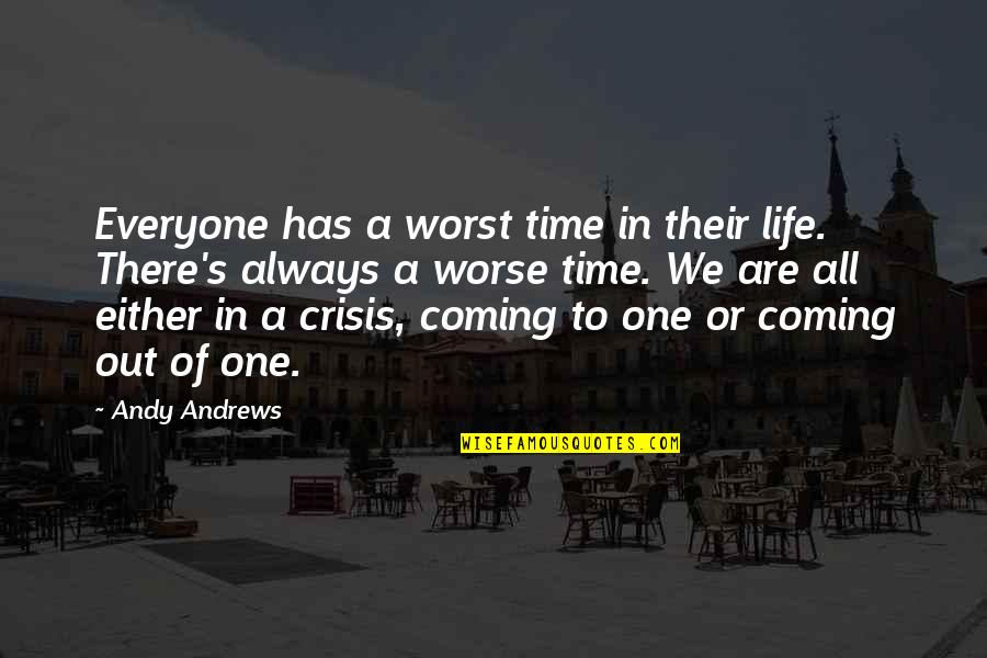 In Or Out Of Quotes By Andy Andrews: Everyone has a worst time in their life.
