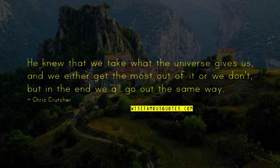 In Or Out Of Quotes By Chris Crutcher: He knew that we take what the universe