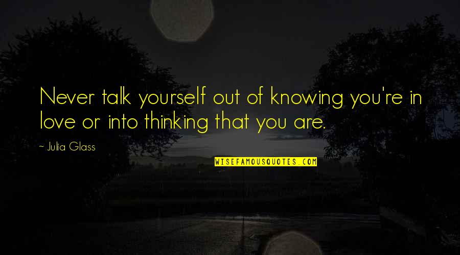 In Or Out Of Quotes By Julia Glass: Never talk yourself out of knowing you're in