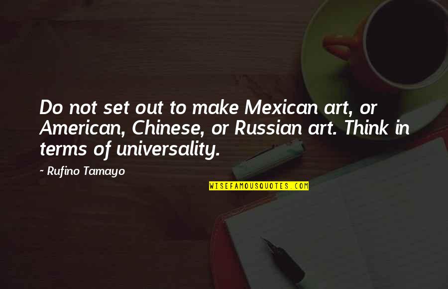 In Or Out Of Quotes By Rufino Tamayo: Do not set out to make Mexican art,
