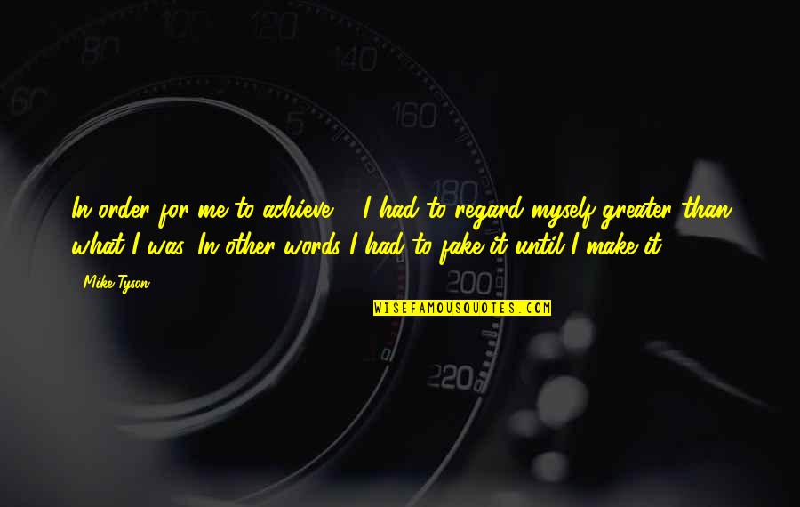 In Order To Achieve Quotes By Mike Tyson: In order for me to achieve ... I