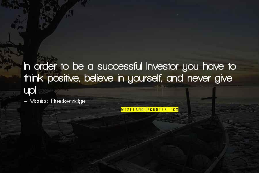 In Order To Be Successful Quotes By Monica Breckenridge: In order to be a successful Investor you