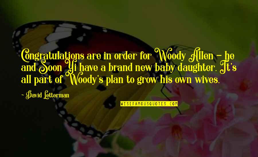 In Order To Grow Quotes By David Letterman: Congratulations are in order for Woody Allen -