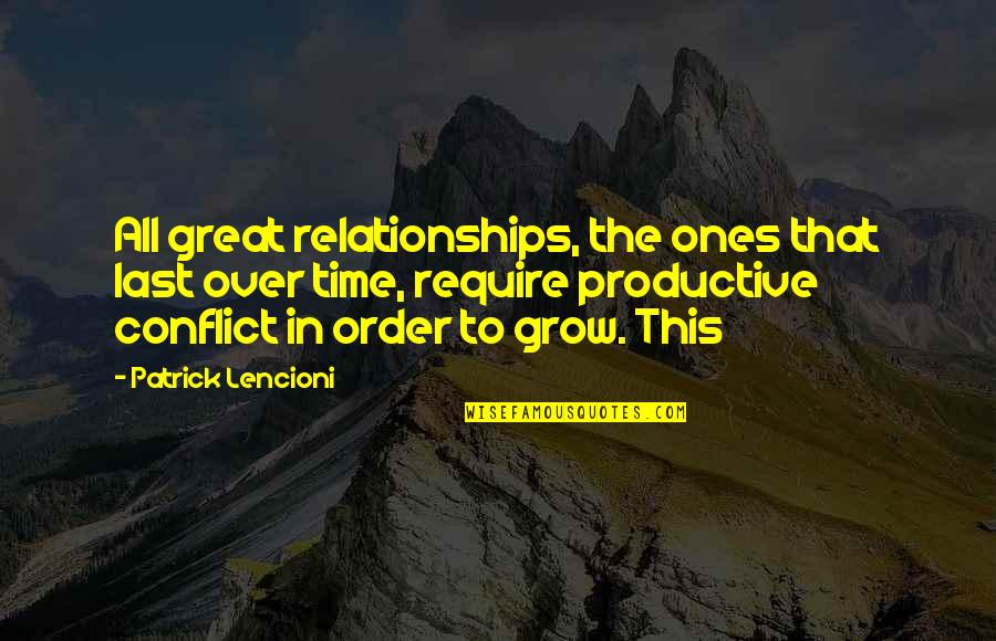 In Order To Grow Quotes By Patrick Lencioni: All great relationships, the ones that last over