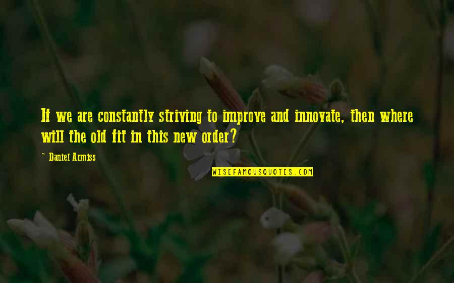 In Order To Improve Quotes By Daniel Armiss: If we are constantly striving to improve and