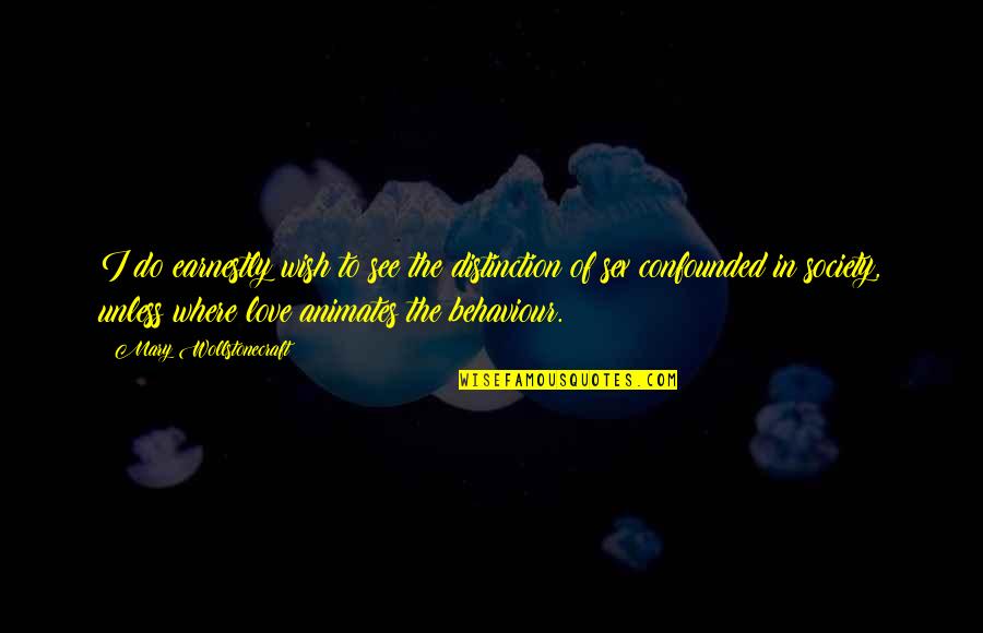 In Order To Improve Quotes By Mary Wollstonecraft: I do earnestly wish to see the distinction