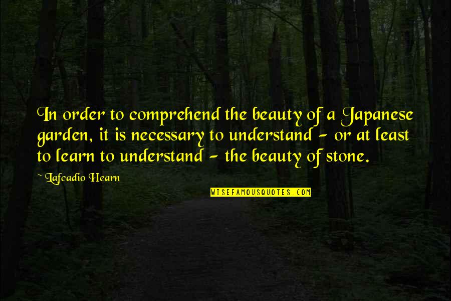 In Order To Learn Quotes By Lafcadio Hearn: In order to comprehend the beauty of a In Order To Learn Quotes By Lafcadio Hearn: In order to comprehend the beauty of a