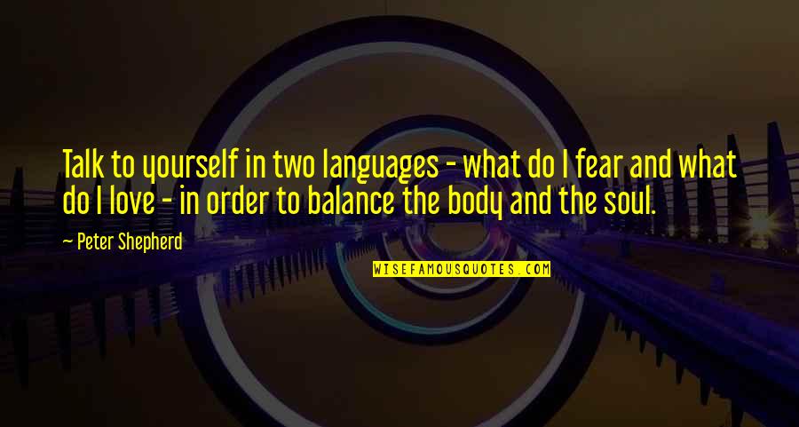 In Order To Love Quotes By Peter Shepherd: Talk to yourself in two languages - what