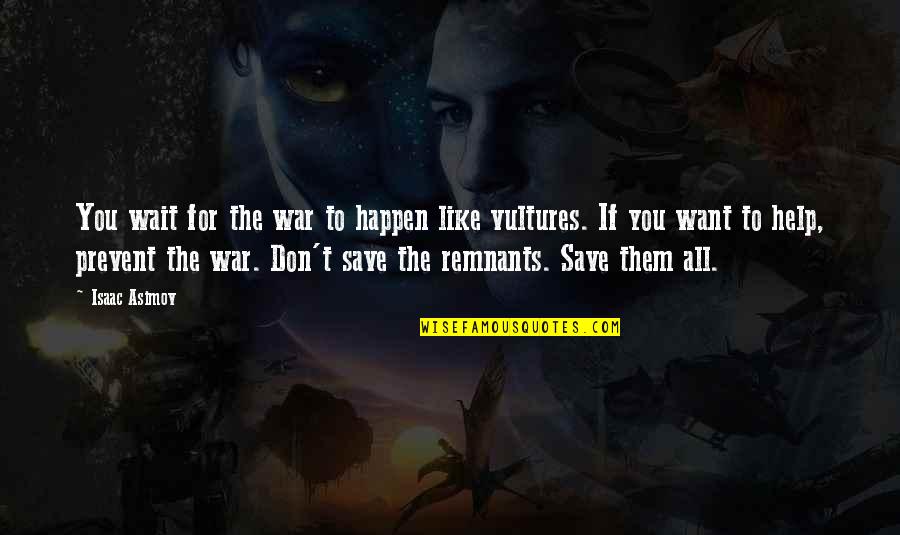 In Order To Make Change Quotes By Isaac Asimov: You wait for the war to happen like