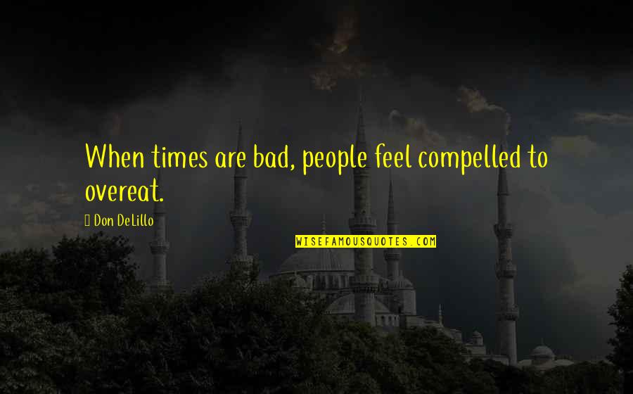 In Order To Progress Quotes By Don DeLillo: When times are bad, people feel compelled to