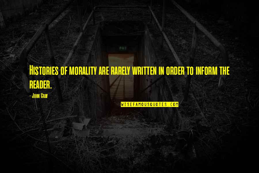In Order To Progress Quotes By John Gray: Histories of morality are rarely written in order