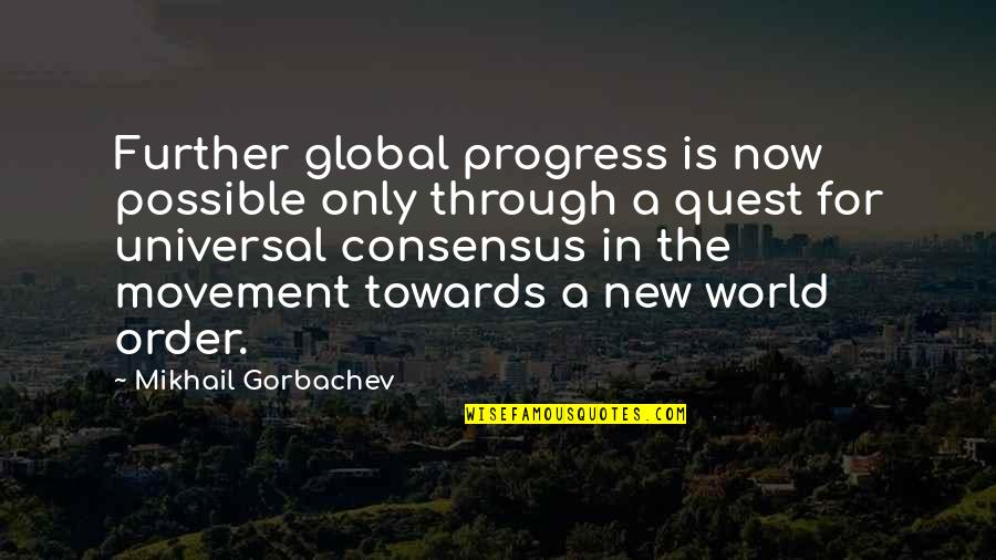 In Order To Progress Quotes By Mikhail Gorbachev: Further global progress is now possible only through