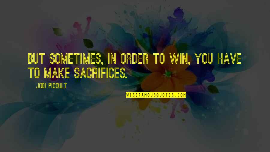 In Order To Win Quotes By Jodi Picoult: But sometimes, in order to win, you have