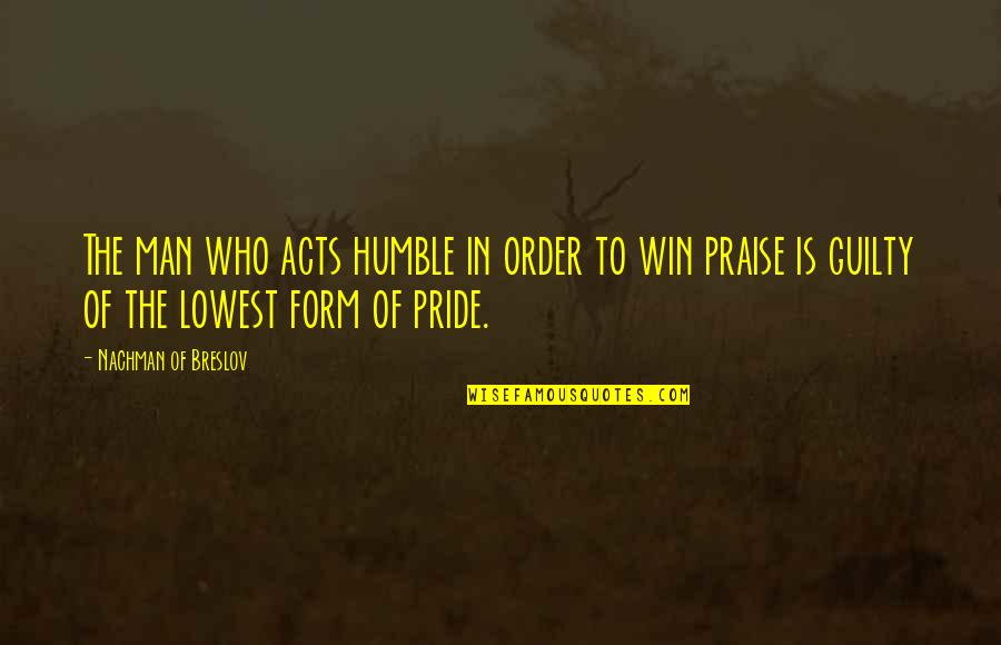 In Order To Win Quotes By Nachman Of Breslov: The man who acts humble in order to
