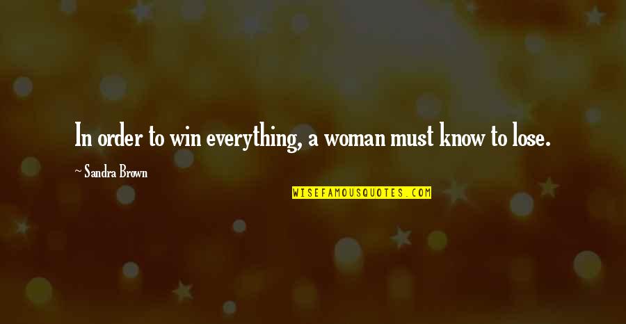In Order To Win Quotes By Sandra Brown: In order to win everything, a woman must