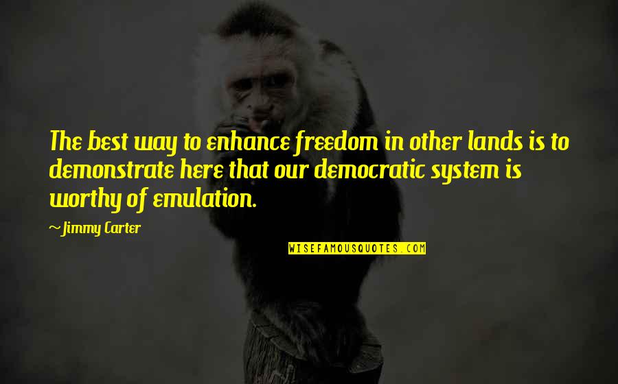 In Other Lands Quotes By Jimmy Carter: The best way to enhance freedom in other In Other Lands Quotes By Jimmy Carter: The best way to enhance freedom in other