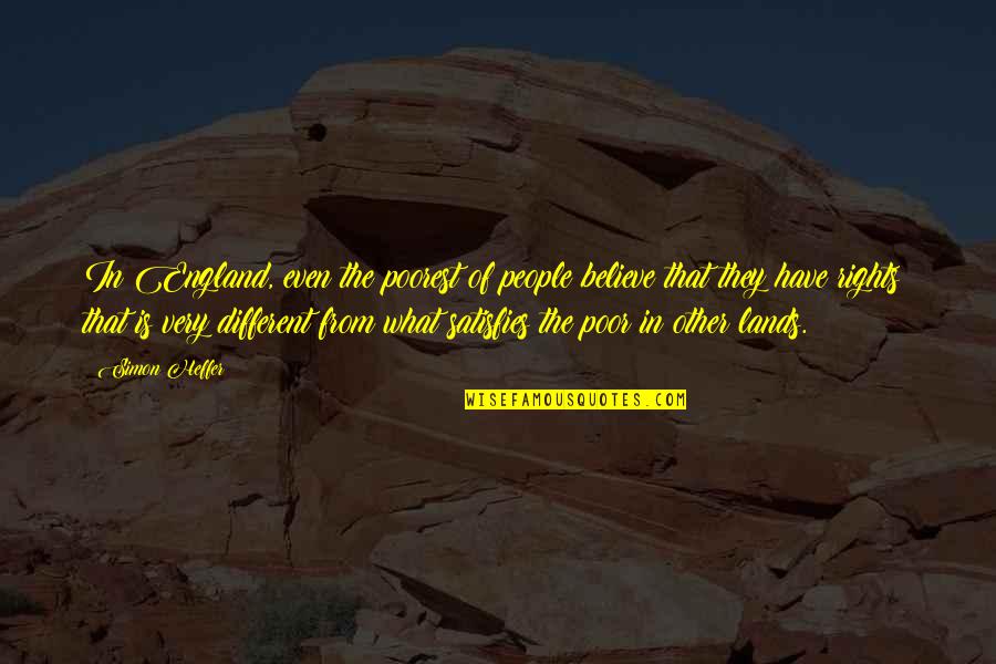 In Other Lands Quotes By Simon Heffer: In England, even the poorest of people believe In Other Lands Quotes By Simon Heffer: In England, even the poorest of people believe