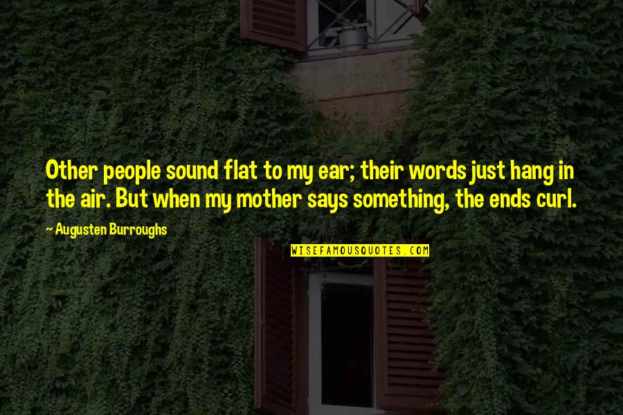 In Other Words Quotes By Augusten Burroughs: Other people sound flat to my ear; their
